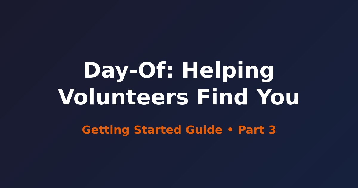 Day-Of: Helping Volunteers Find You